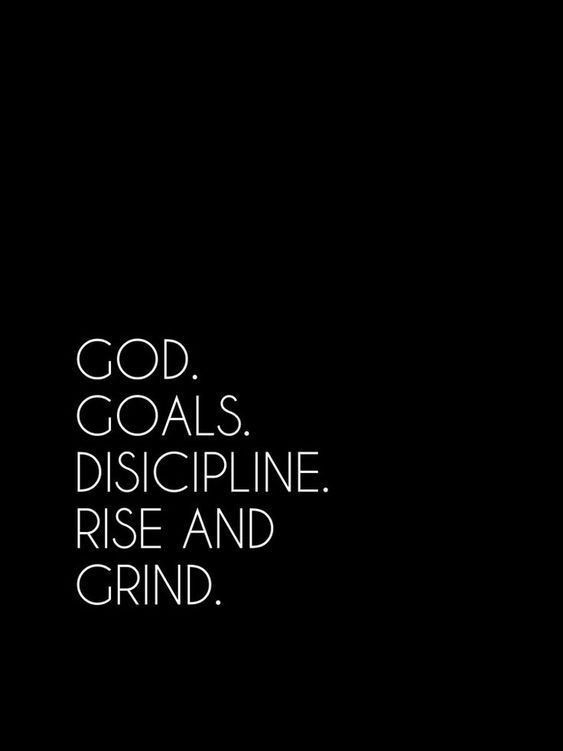 a black and white photo with the words god, goals, discipline, rise and grind