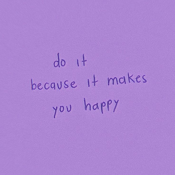 the words do it because it makes you happy are written in purple ink on a light purple background