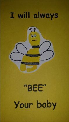 a yellow sign with a bee saying i will always bee your baby on it's chest