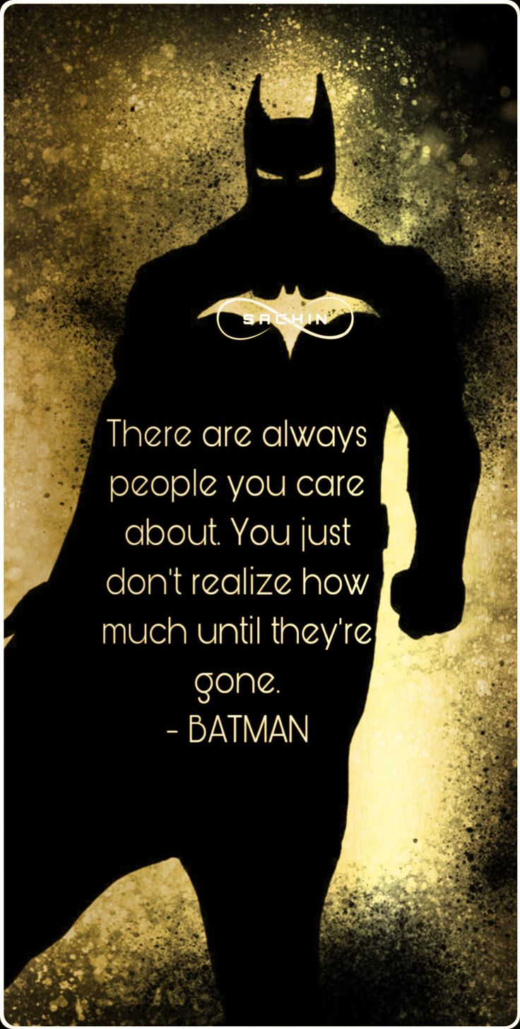 a batman silhouette with the quote, there are always people you care about you just don't really know how much they've gone