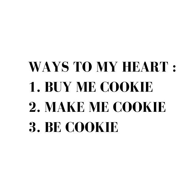 a black and white photo with the words, ways to my heart 1 buy me cookie 2 make me cookie 3 be cookie