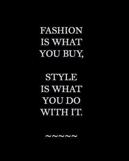 fashion is what you buy, style is what you do with it quote on black background