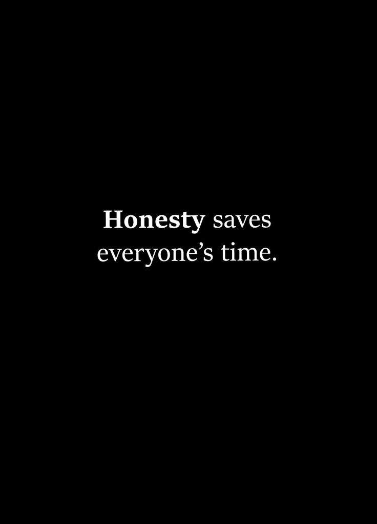 a black background with the words honesty saves everyone's time