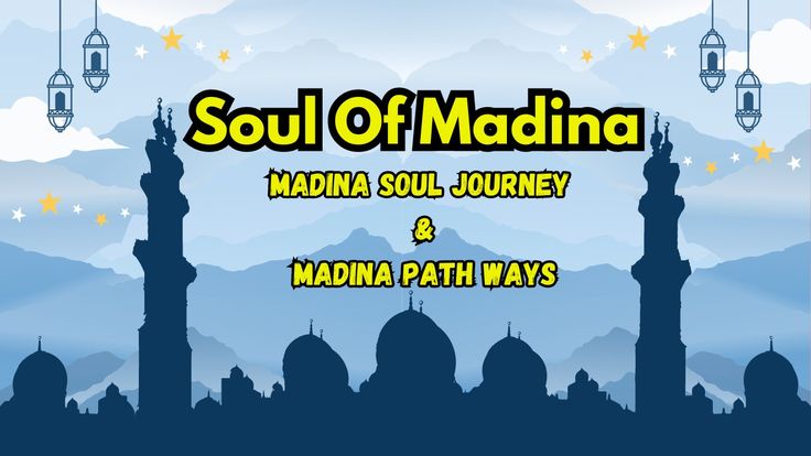 Soul Of Madina|Madina Soul Journey & Madina Path Ways