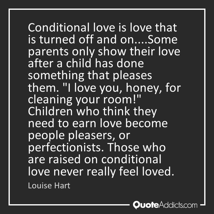 a quote from louis hart that says, condition love is love that is turned off and on some parents only show their love after