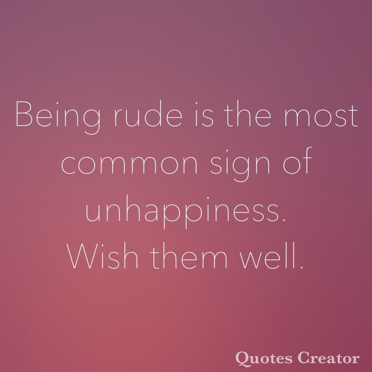 the quote being rude is the most common sign of unhappiness wish them well