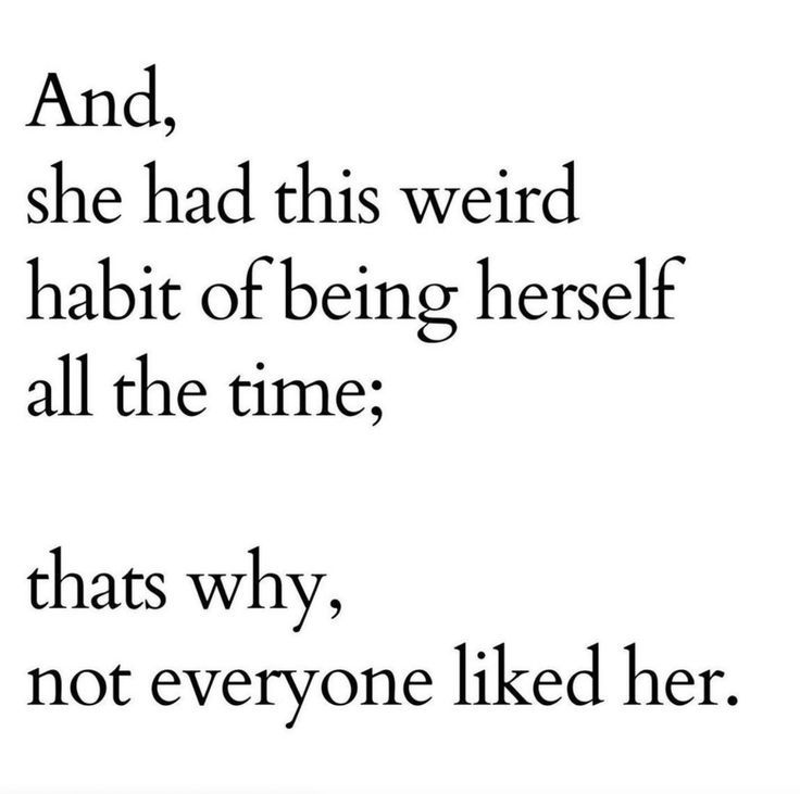 an image with the quote and she had this weird habit of being herself all the time thats why, not everyone liked her