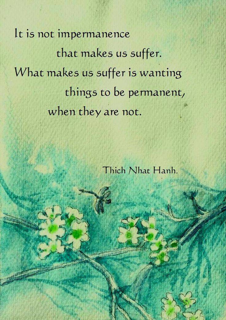 Check out my blog post on why you should learn to love impermanence Thich Nhat Hanh Quotes, Mind Health, Buddhist Wisdom, Zen Quotes, Buddhist Philosophy, Buddhism Quote, Buddhist Quotes, Zen Buddhism, Thich Nhat Hanh