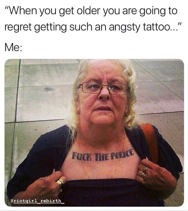 an older woman with tattoos on her chest saying, when you get older you are going to regret getting such an angry tattoo me