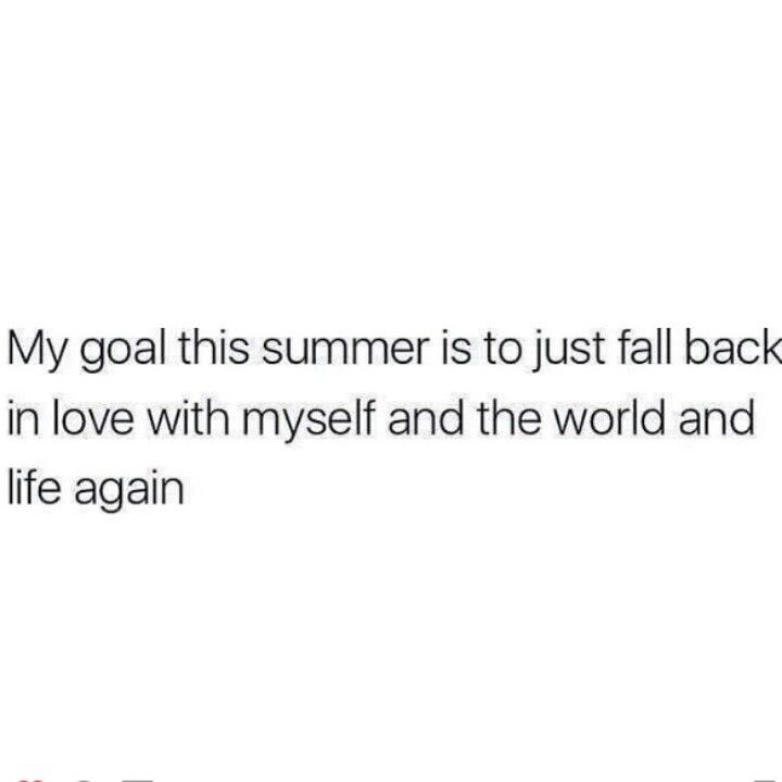 the text reads, my goal this summer is to just fall back in love with my self and the world and life again