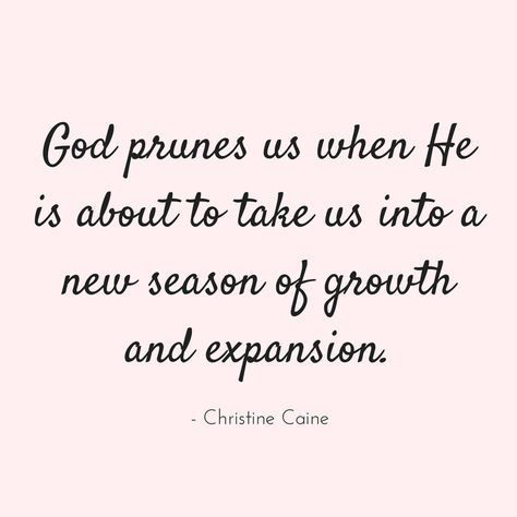 the quote god prunes us when he is about to take us into a new season of growth and expression