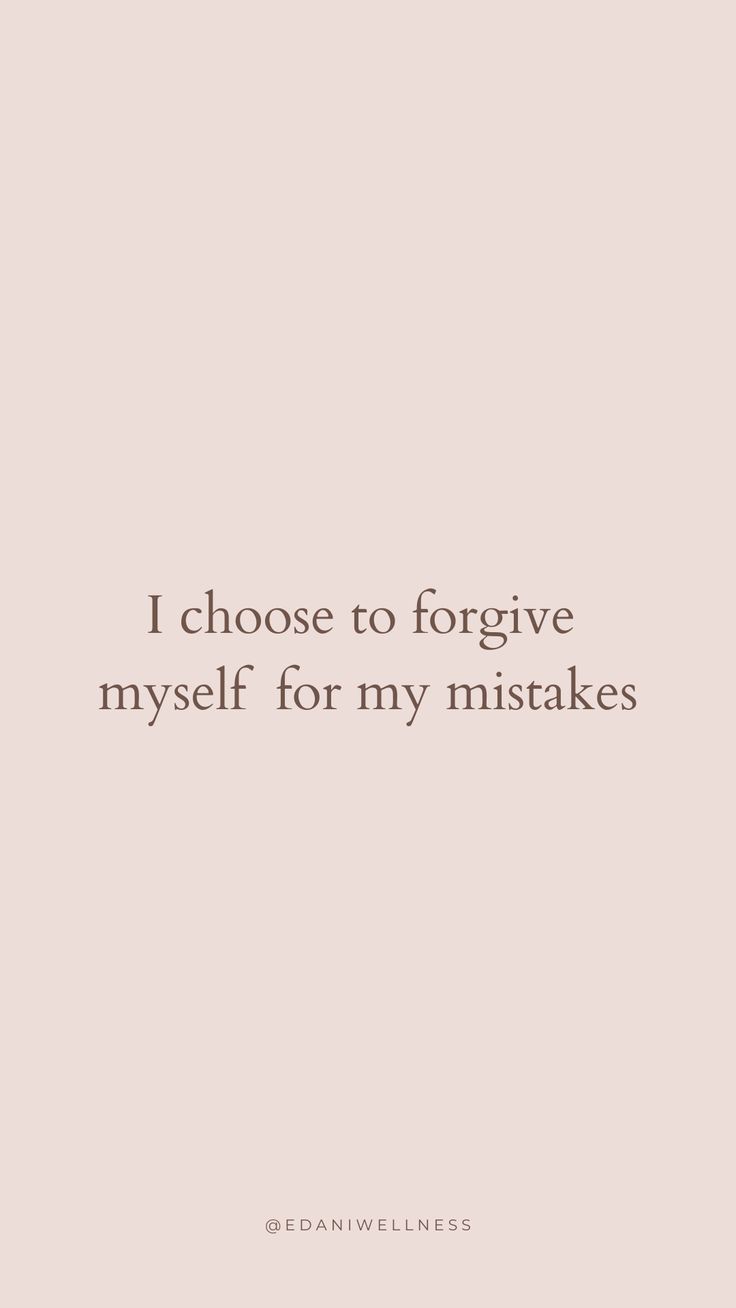 a quote that says i choose to forgive my self for my mistakes