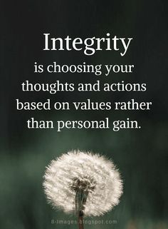 a dandelion with the words integrity is choosing your thoughts and actions based on values rather than personal gain