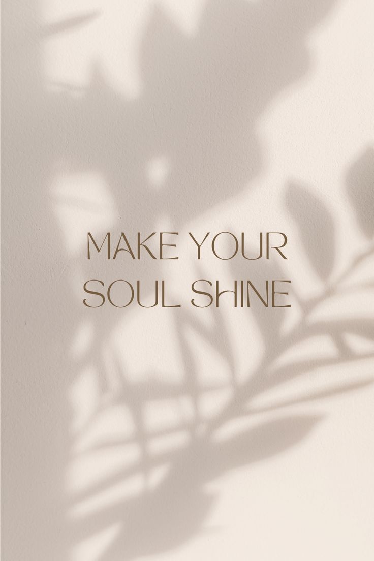 the words make your soul shine are shown on a white background with a shadow of a plant