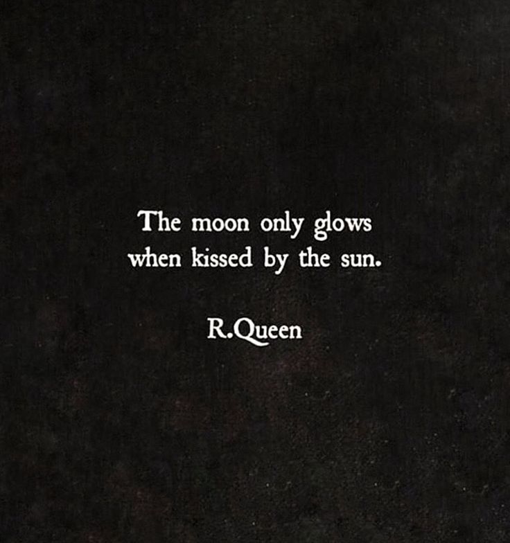 the moon only glows when kissed by the sun - r qyenn quote