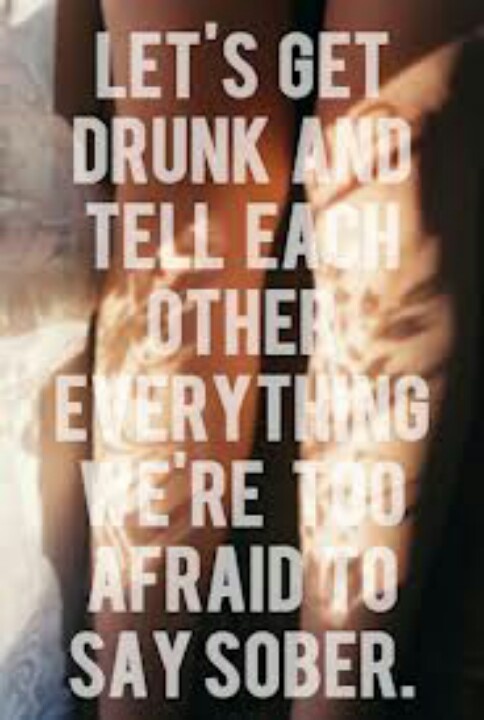 a woman's legs with the words let's get drunk and tell each other everything we're too afraid to say so