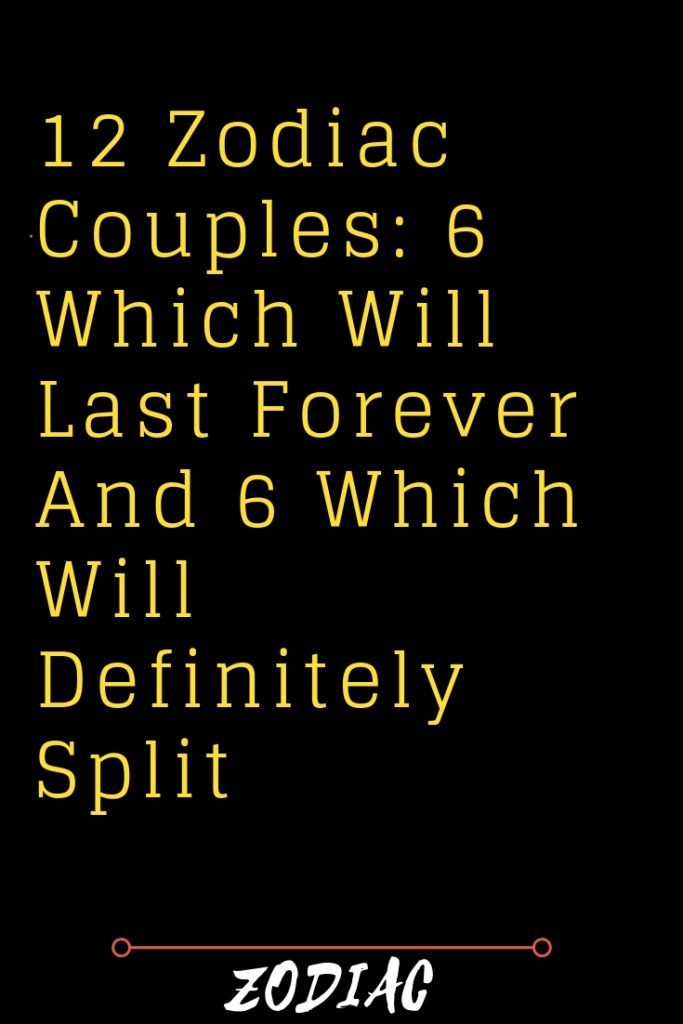 zodiac couples 6 which will last forever and 5 which will definitely split up by zodiac