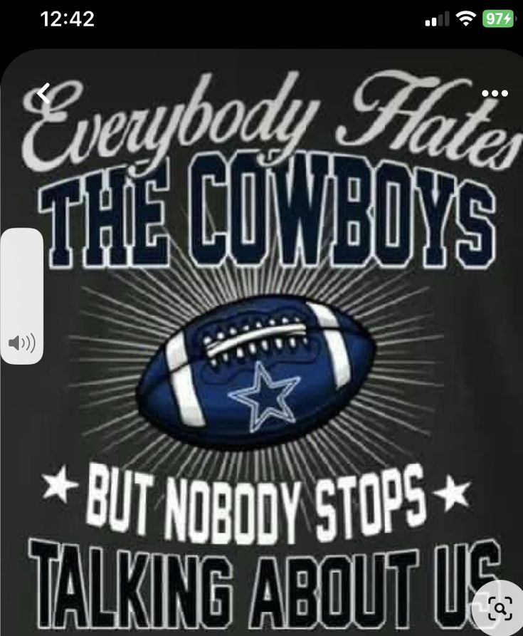 the cowboys are talking about us on their cell phone, and it says everybody hates the cowboys but nobody stops talking about us