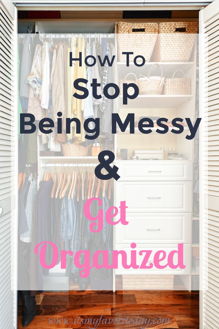 an organized closet with the words how to stop being messy and get organized