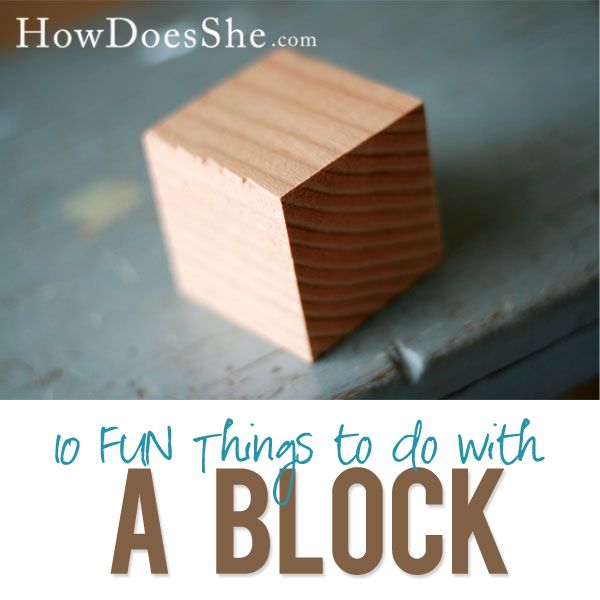 a block of wood sitting on top of a table with text overlay that reads 10 fun things to do with a block