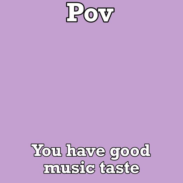 a purple background with the words pov you have good music taste