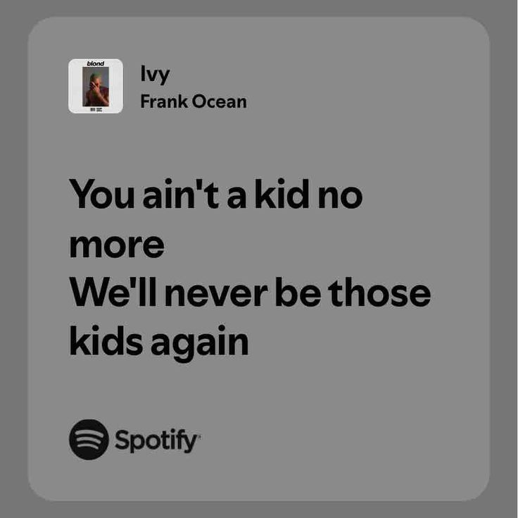 an ad for spotify with the caption you're not a kid no more we'll never be those kids again