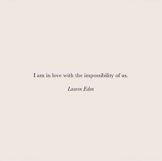 the quote i am in love with the imppoibity of us