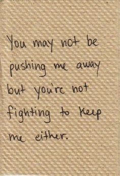 You're Not Fighting to Keep Me love quote sad relationship loss breakup end I'm definitely feeling this way due to recent events. 웃긴 사진, Love Me Quotes, Trendy Quotes, Les Sentiments, E Card, Deep Thought Quotes, Pretty Words, Friendship Quotes, Pretty Quotes