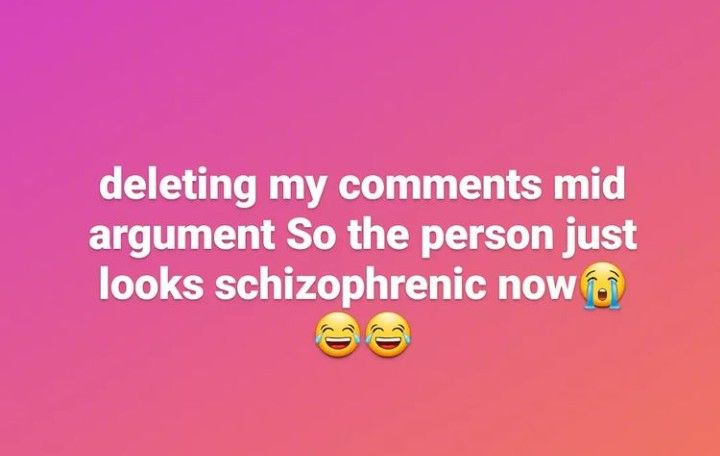 two smiley faces with the words deletiing my comments mid argument so the person just looks schizophrenic now