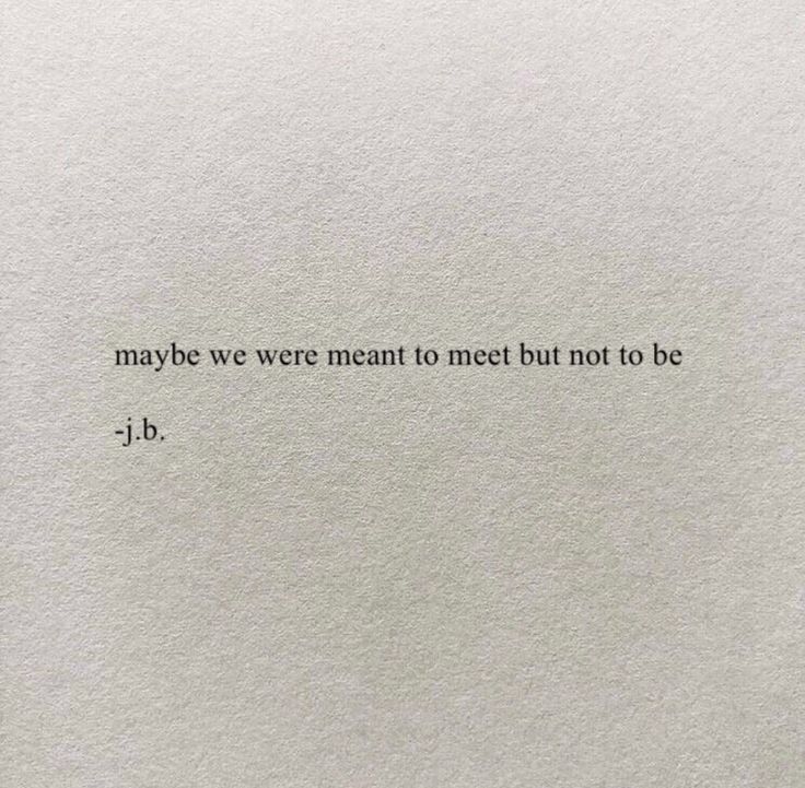 a piece of paper with the words maybe we were meant to meet but not to be