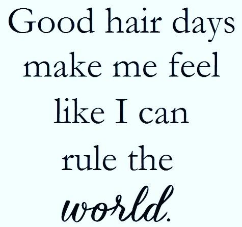 a quote that says good hair days make me feel like i can rule the world