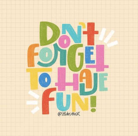 the words don't forget to have fun written in multicolored letters on a beige background