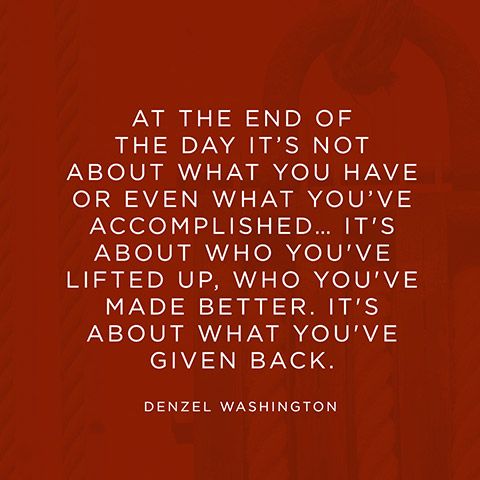 a quote from denzel washington about the end of the day it's not about what you have