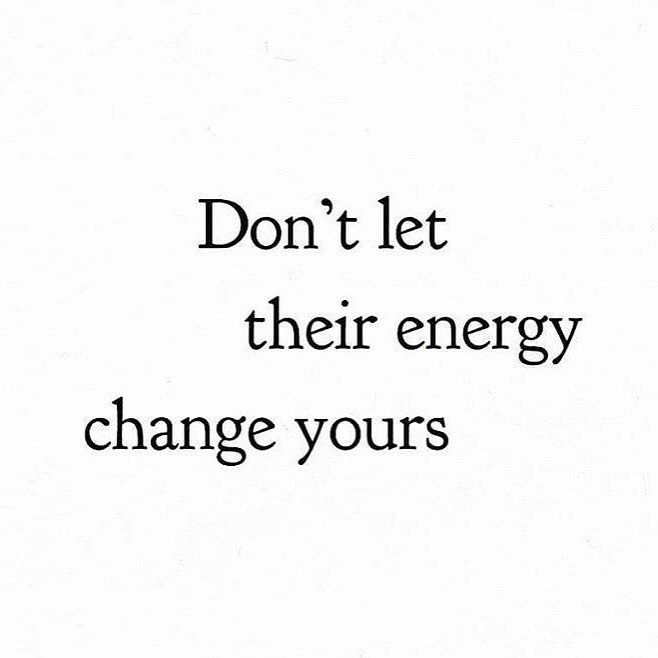 the words don't let their energy change your life on white paper with black ink