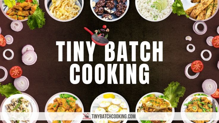 Tiny Batch Cooking