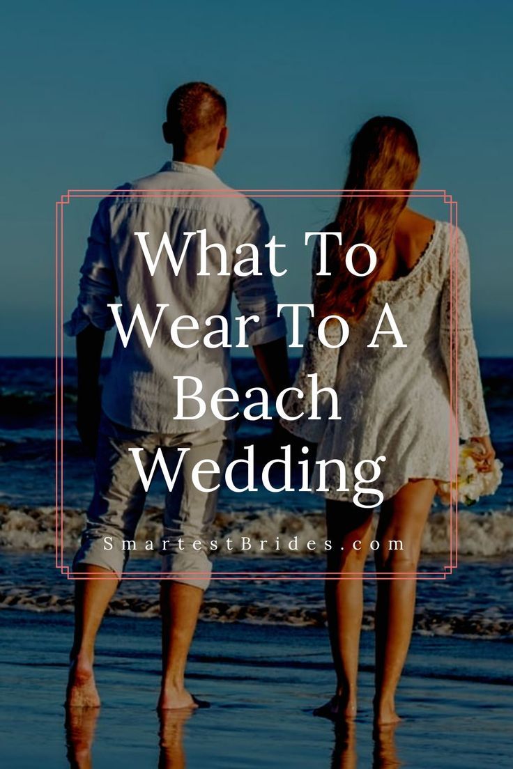 two people walking on the beach with text overlay that reads, what to wear to a beach wedding