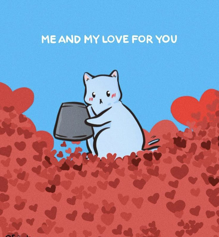 a white cat holding a black cup in the middle of red hearts with text me and my love for you