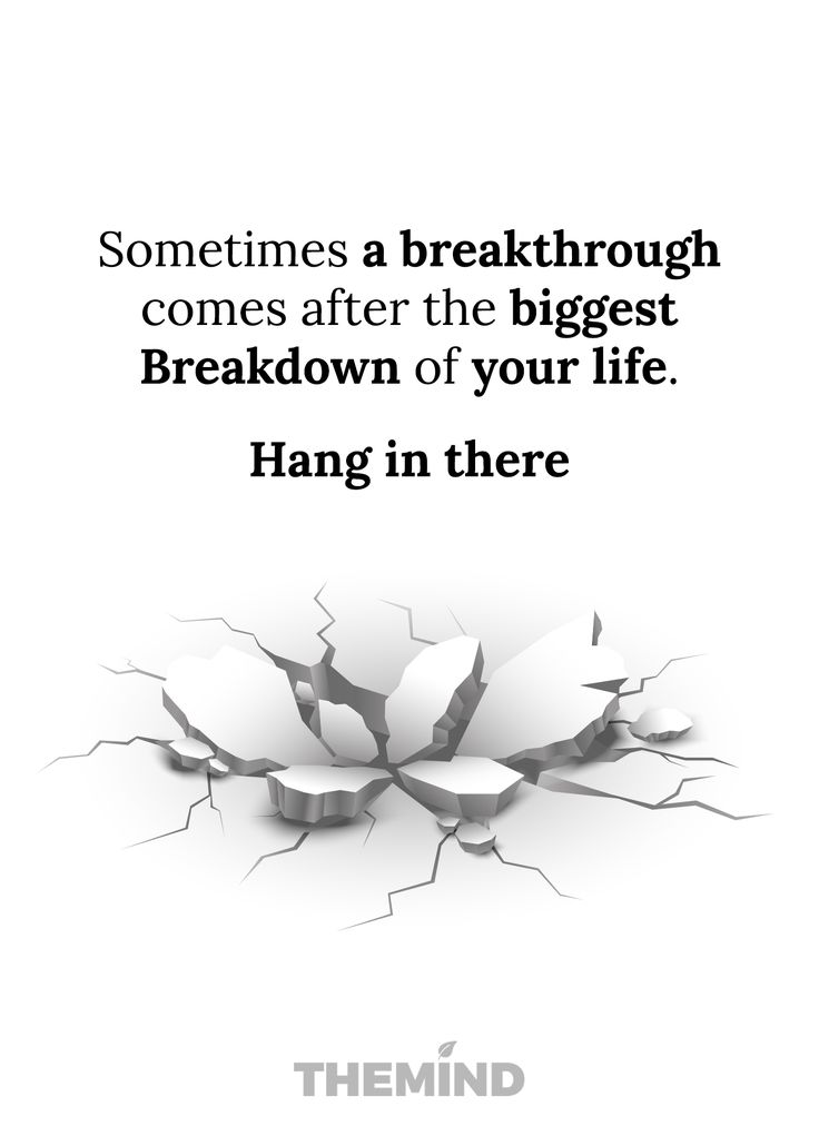 a white poster with the words, sometimes a break through comes after the biggest break down of your life hang in there