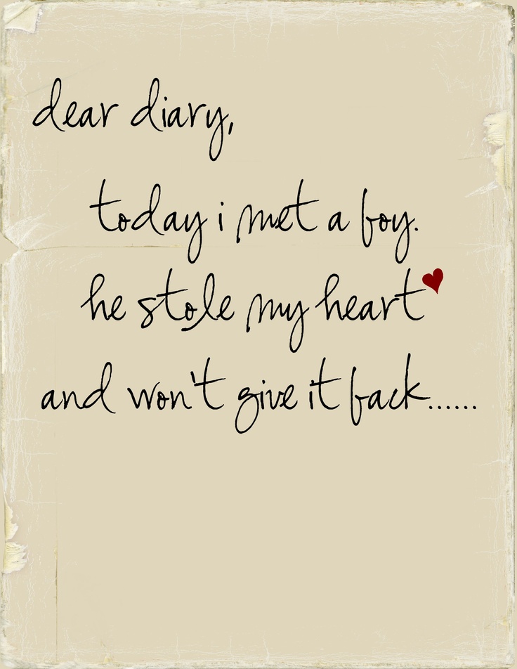 an old paper with the words dear diary today i met a boy he stole my heart and won't give it back