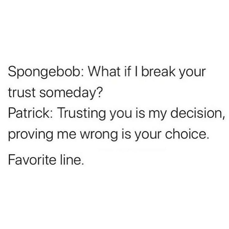 someone wrote this on their facebook page that says, spongebo what if i break your trust