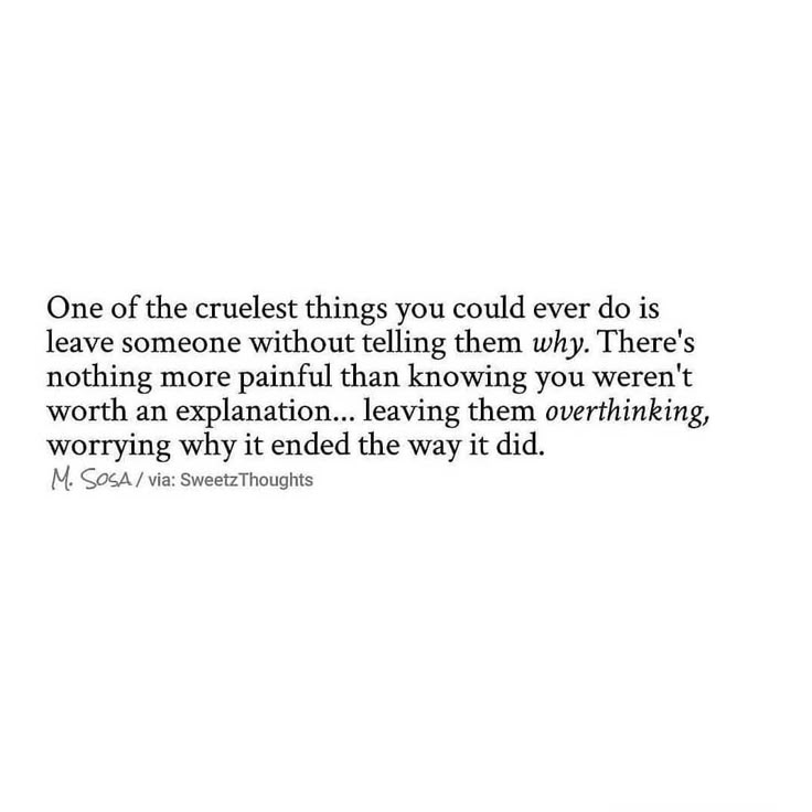 a white background with the words, one of the craziest things you could ever do is leave someone without telling them why