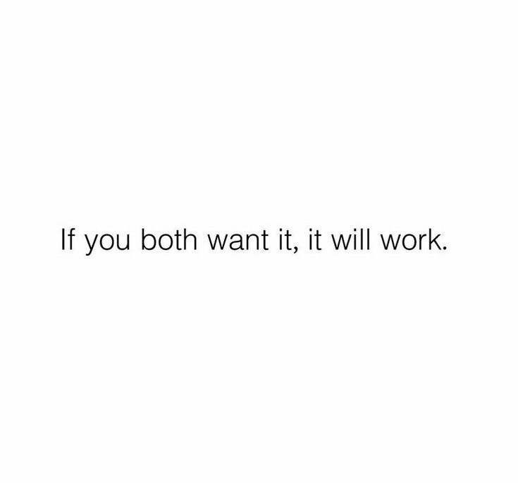 the words if you both want it, it will work