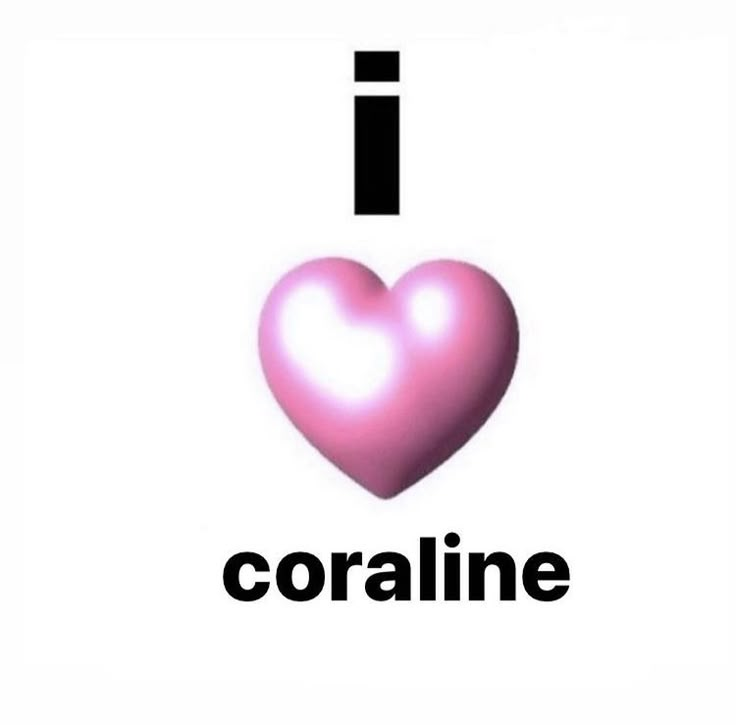 i love coraline with the word coraline written in black and white on it