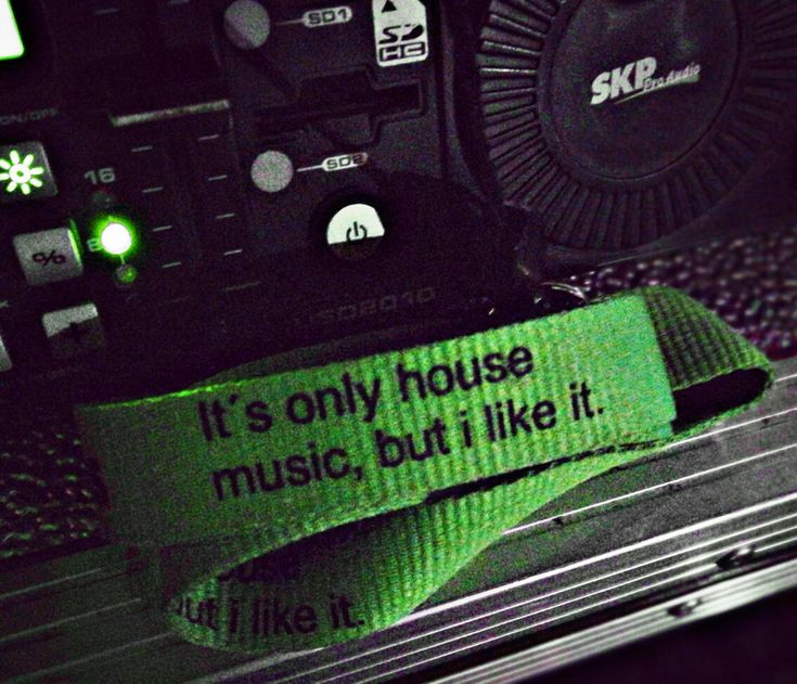 there is a green ribbon that says it's only house music, but i like it