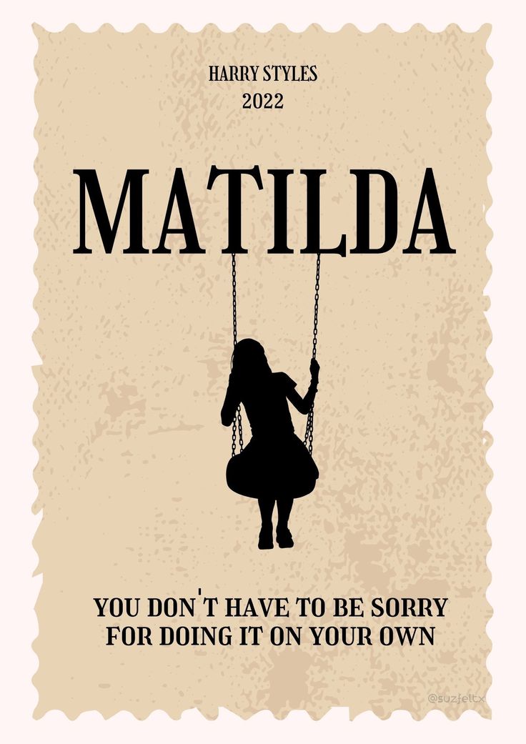 a poster with a girl on a swing saying, harry styles matilda you don't have to be sorry for doing it on your own