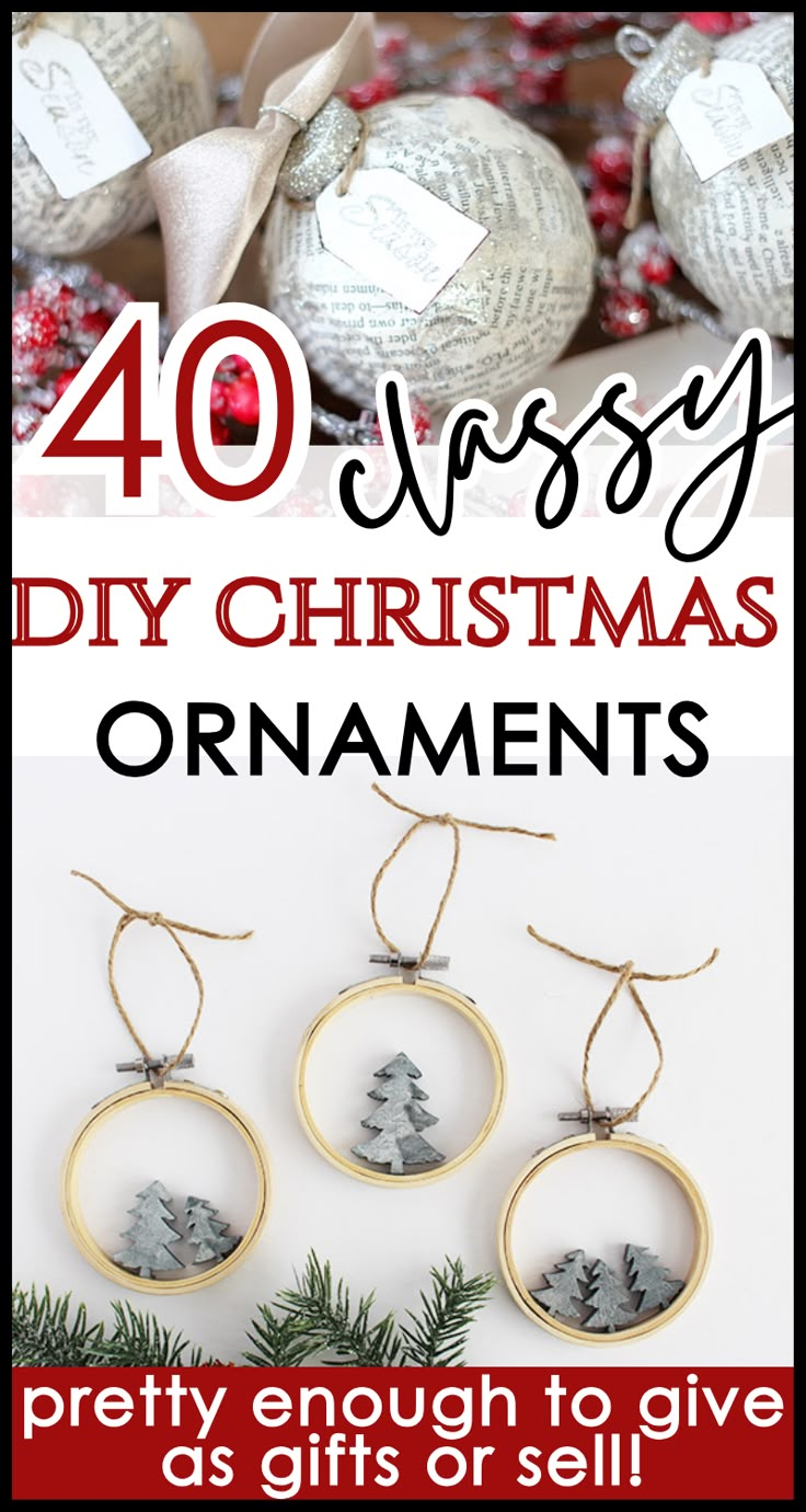 christmas ornaments with text overlay that reads 40 easy diy christmas ornaments pretty enough to give as gifts or sell