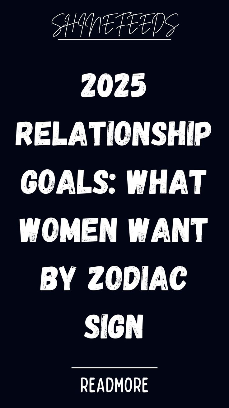 the text reads, 205 relationships goals what women want by zodiac sign readmore