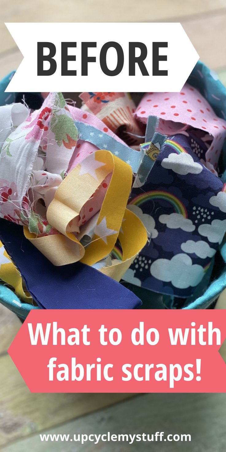 a basket filled with fabric scraps and the words, before what to do with fabric scraps