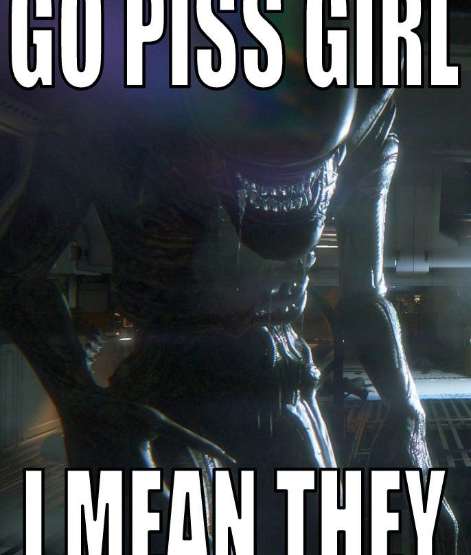 an alien with the words go piss girl i mean they