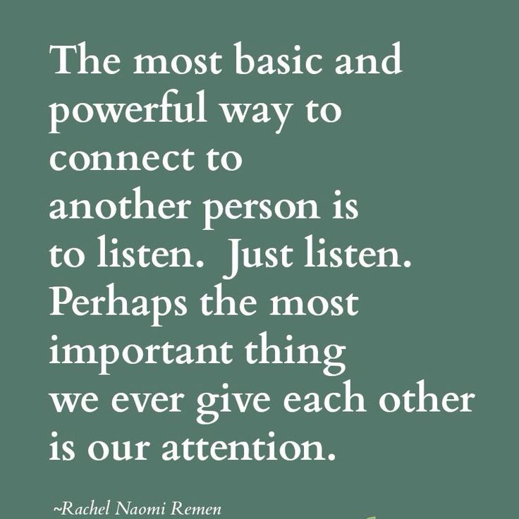 the most basic and powerful way to connect to another person is to listen just listen perhaps the most important thing we ever give each other is our attention